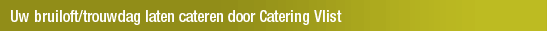 Uw bruiloft/trouwdag laten cateren door Catering Vlist